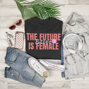 The Future is Female | TShirt | Bitcoin TEE| Cryptocurrency Shirt | Womens Shirt | Bitcoin Gift | BTC
