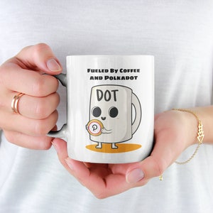 Fueled by Polkadot and Coffee Mug  |  | DOT Cryptocurrency Tea | Crypto Gift