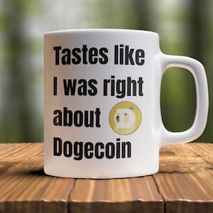 Taste Like I was right about Dogecoin Mug | DOGE Coffee Mug | Funny Crypto Cup | Cryptocurrency Gift