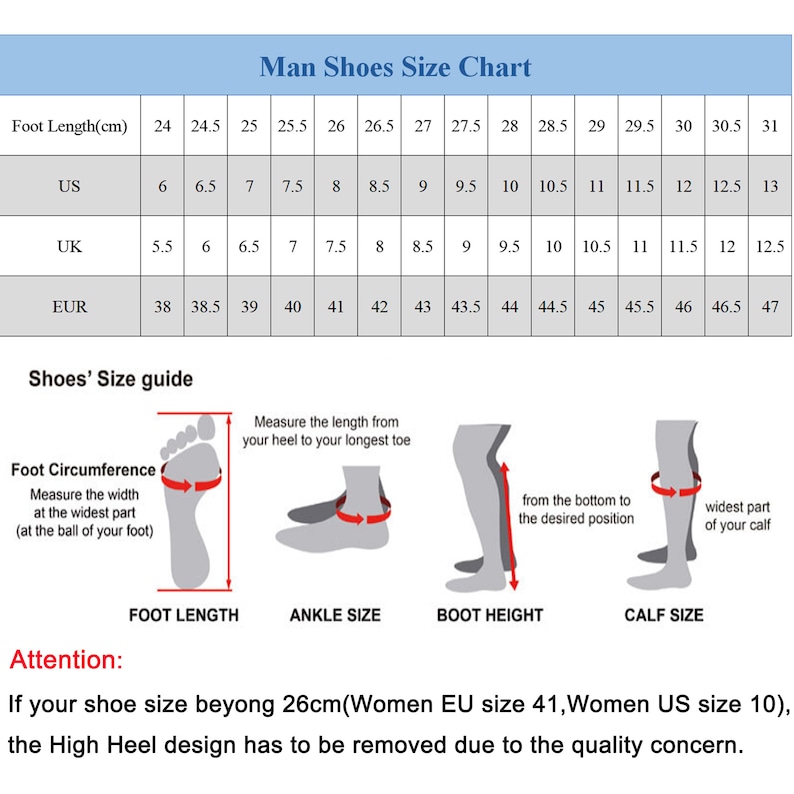 May include: A chart showing men's shoe sizes in US, UK, and European sizes. The chart includes foot length in centimeters, and a guide for measuring foot circumference, ankle size, boot height, and calf size. The text reads: "Man Shoes Size Chart" and "Shoes' Size guide". The text also reads: "Attention: If your shoe size beyong 26cm (Women EU size 41, Women US size 10), the High Heel design has to be removed due to the quality concern."