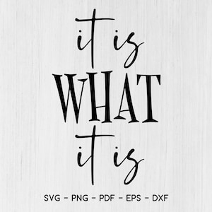 It is What it is Svg, Funny Quote Svg,Life Svg, Funny Life,What is an Svg,Svg Cut Files, Svg Designs Cricut Cut Files Svg Dxf Png Jpeg