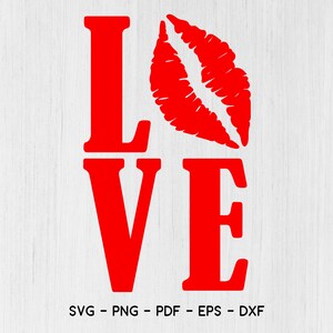 Love SVG Kiss Svg Valentines Svg Lips Svg Valentine&#39;s Day Svg DXF Silhouette Cricut Cut File Printable PNG