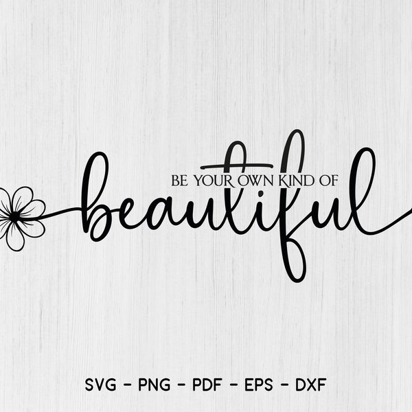 Be Your Own Kind Of Beautiful SVG, Positive Quote Svg, Inspirational Svg, Be You Svg, Self Love Svg ,png,dxf,pdf,eps