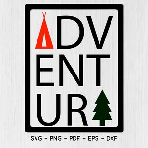 May include: Black and white graphic with the word "ADVENTURE" in a bold font. A red tent icon is above the "A" and a green pine tree icon is to the right of the "R". The text "SVG - PNG - PDF - EPS - DXF" is below the graphic.