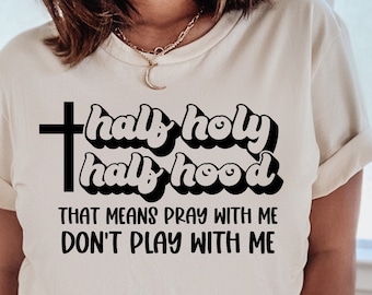 Half Holy Half Hood Svg, Pray With me Svg, Funny Christian Svg, Jesus Svg, Christian Quotes Svg, Religious Svg, Inspirational Svg Cut File
