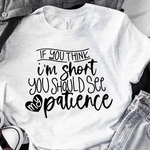 If You Think I'm Short You Should See My Patience Svg, Sarkastische Zitate Svg, Lustige Zitate Svg, Sassy Svg, Png Clipart Cut Datei für Cricut