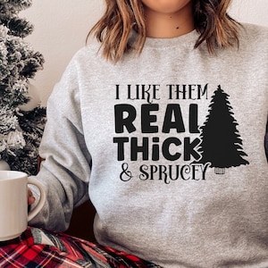I Like Them Real Thick And Sprucey Svg, Funny Christmas Svg, Christmas Quotes Svg, Christmas Tree Svg, Christmas Sayings Svg Png Cut File