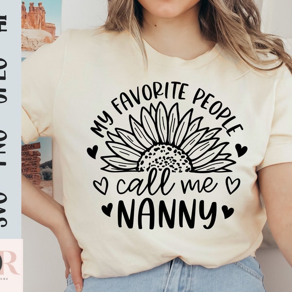 My Favorite People Call Me Nanny Svg, Nanny Quotes Svg, Nanny Sunflower Svg, Mimi Svg, Grandma Svg, Nana Svg Png Cut File, Commercial Use