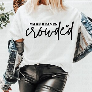 Make Heaven Crowded Svg, Christian Svg, Jesus Svg, Bible Verse Svg, Christian Quote Svg, Inspirational Svg, Png Cut File For Cricut