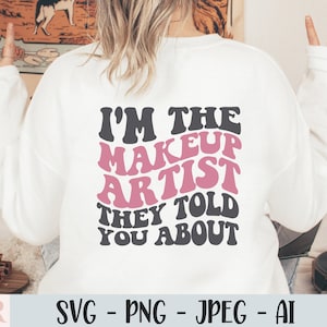 I&#39;m The Makeup Artist They Told You About Svg, Makeup Artist Svg, Makeup Svg, Beauty Svg, MUA Svg, Png Cut File For Cricut, Commercial Use