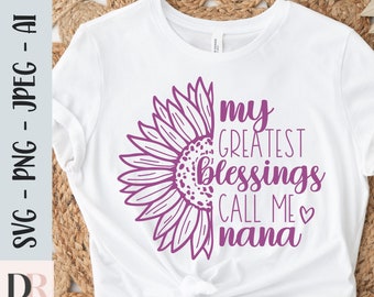My Greatest Blessings Call Me Nana Svg, Nana Quotes Svg, Sunflower Nana Svg, Grandma Svg, Grandmother Svg Png Cut File Commercial Use