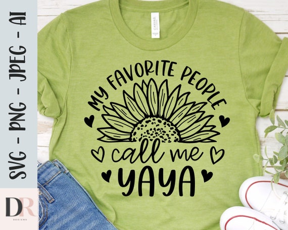 My Favorite People Call Me Yaya Svg, Yaya Quotes Svg, Yaya Shirt Svg, Sunflower Svg, Grandma Svg, Yaya Sayings Svg Png Cut File Commercial