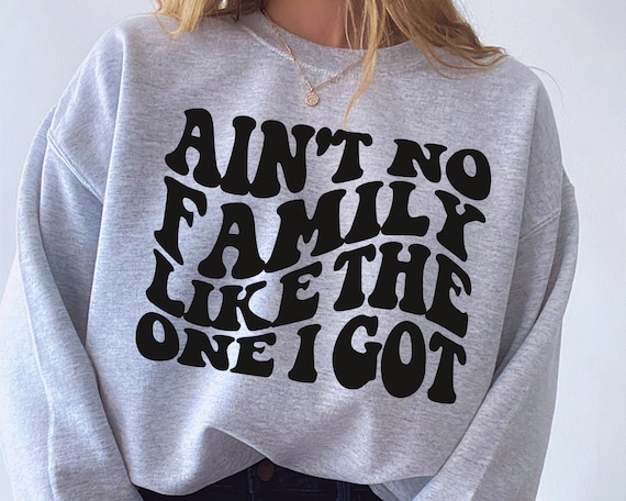 Ain't No Family Like The One I Got Svg, Family Svg, Family Quotes Svg, Wavy Text Svg, Trendy Svg, Home Svg, Family Shirt Svg Cut File