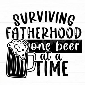 Surviving Fatherhood One Beer At A Time Svg, Dad Svg, Father's Day Svg, Dad Shirt Svg, Dad Beer Quote Svg, Clipart Cut File For Cricut