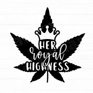 May include: Black and white silhouette of a marijuana leaf with a crown on top and the text "Her Royal Highness" inside the leaf.