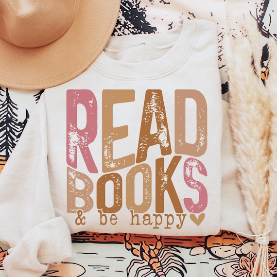Read Books And Be Happy Png, Read Png, Book Lover Png, Books Png, Books Quotes Png, Read Quote Png, Reader Shirt Png, Sublimation Png