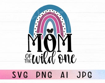 Mom Of The Wild One Svg, Rainbow Mom Svg, Mom Of Svg, Mama Of The Wild One Svg, Mom Quotes Svg, Mother Svg Png Clipart Cut File For Cricut