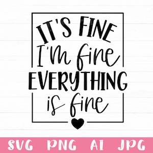It&#39;s Fine I&#39;m Fine Everything Is Fine Svg, Sarcastic Svg, Funny Quotes Svg, Funny Sayings Svg, Sarcastic Quotes Png Clipart Cut File Cricut