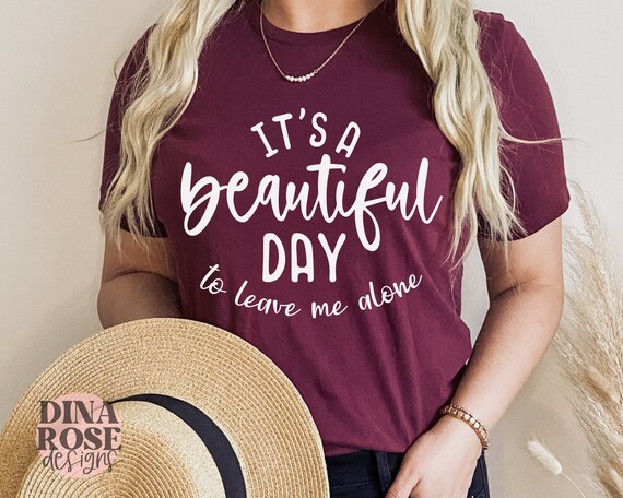 It's A Beautiful Day to Leave Me Alone Svg Funny Quotes - Etsy It's A Beautiful Day to Leave Me Alone Svg Funny Quotes - Etsy