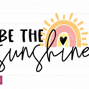 Be The Sunshine Svg, Rainbow Svg, Hello Sunshine Svg, Inspirational Quote Svg, Positive Sayings Svg, Inspirational Svg, Cut File For Cricut