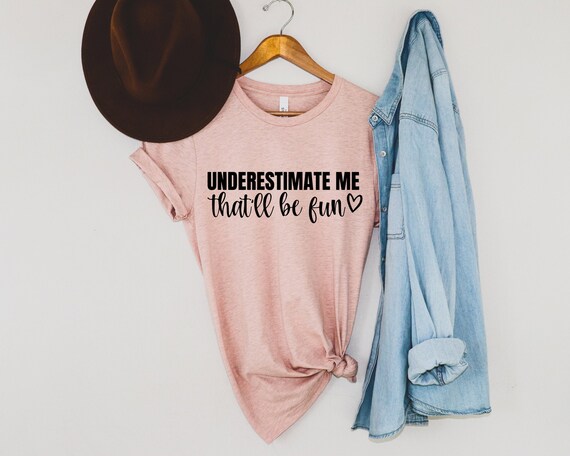 Underestimate Me - That'll Be Fun Sassy Novelty T-Shirt Underestimate Me - That'll Be Fun Sassy Novelty T-Shirt