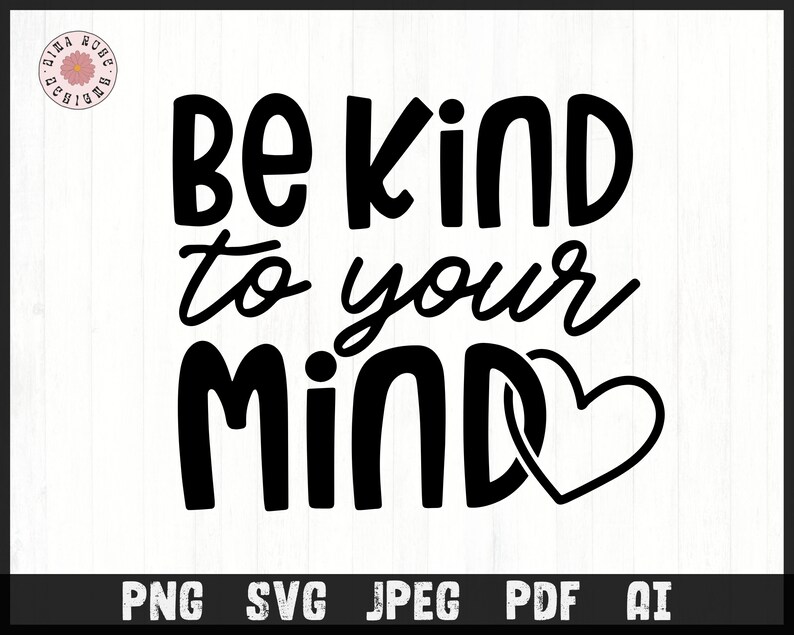 Be Kind to Your Mind Svg, Be Kind Svg, Inspirational Svg, Self Love Svg ...