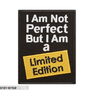 May include: Black embroidered patch with white text that reads "I Am Not Perfect But I Am a Limited Edition".