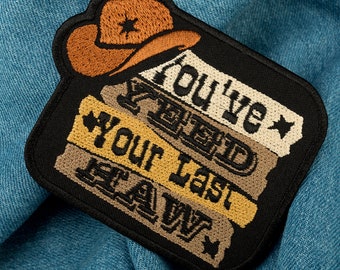 You&#39;ve Yeed Your Last Haw Patch - Funny Tactical Quotes - Western Cowboy Slogan - Embroidered Iron On Patches - Size: 3.9 x 3.1 inches