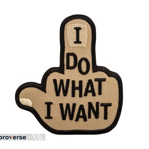 I Do What I Want Patch - Middle Finger Embroidered Text Quote - Slogan Iron On Patches - Size: 3.4 x 3.9 inches