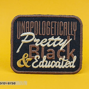 Unapologetically Pretty, Black And Educated Patch - Black Girl Magic, HBCU Melanin Queen - Embroidered Iron On - Size: 3.4 x 2.8 inches