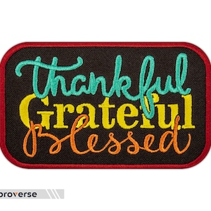 May include: Embroidered patch with a black background and red border. The text "Thankful Grateful Blessed" is embroidered in colorful lettering. The words "Thankful" and "Blessed" are in teal, "Grateful" is in yellow.