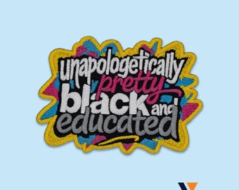 Unapologetically Pretty Black And Educated Embroidered Patch, Iron-On Empowerment Quote for Jackets, Bags, Streetwear, Graduation Gifts