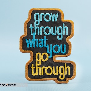 Grow Through What You Go Through Patch, Mental Health Positive Inspirational Quote - Embroidered Iron On Patches - Size: 2.5 x 3.4 inches