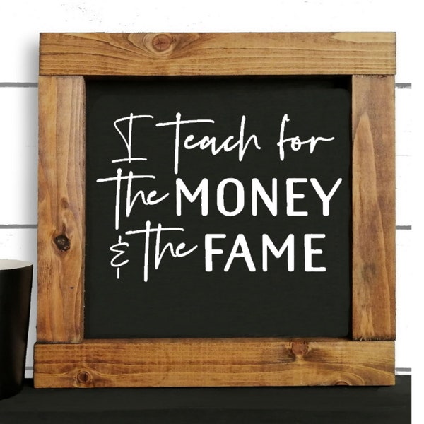 I teach for the money and the fame SVG cut file Cricut SVG Sign Svg files Coffee mug design SVG Teacher Svg Teacher gift funny wooden sign