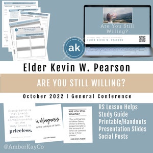 Oct 2022 General Conference - Kevin W. Pearson, &quot;Are You Still Willing?&quot; Relief Society Lesson Outline, Study Guide, Handout, Slides