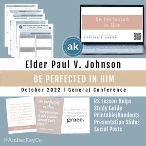 Oct 2022 General Conference - Elder Paul V Johnson, &quot;Be Perfected in Him.&quot; Relief Society/Elders Quorum Lesson, Study Guide, Handout, Slides