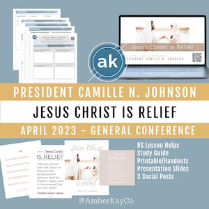 April 2023 Gen. Conference - Camille N. Johnson, &quot;Jesus Christ Is Relief.&quot; RS Lesson Outline, Study Guide, Handouts, Presentation Slides