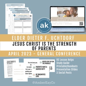 April 2023 Gen. Conference - Elder Uchtdorf, &quot;Jesus Christ Is the Strength of Parents.&quot; RS Lesson Outline, Study Guide, Handout, Slides