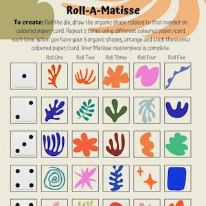May include: A printable game board featuring a die and 25 colourful organic shapes. The game is called "Roll-A-Matisse" and instructs players to roll the die and draw the corresponding shape on coloured paper or card. The game is inspired by the work of Henri Matisse.