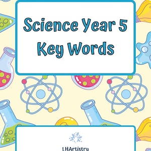 May include: A science-themed design with the text "Science Year 5 Key Words" in a blue box. The background features illustrations of atoms, beakers, and other science-related elements. The bottom box contains the text "LHArtistry".