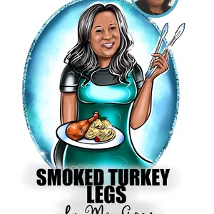 May include: A cartoon illustration of a woman holding a plate with a turkey leg and spaghetti. The woman is wearing a teal apron and a blue shirt. The text below the image reads 'SMOKED TURKEY LEGS by Ms. Gwen.'