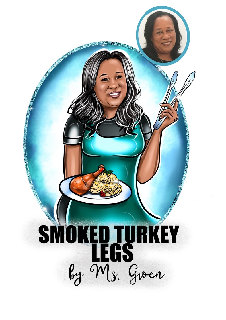 May include: A cartoon illustration of a woman holding a plate with a turkey leg and spaghetti. The woman is wearing a teal apron and a blue shirt. The text below the image reads 'SMOKED TURKEY LEGS by Ms. Gwen.'