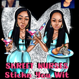 May include: Two cartoon nurses with black hair and blue scrubs. One nurse is holding a martini glass and the other is holding a plate with a fried chicken leg and a side of mashed potatoes. The text below the nurses reads 'SKREET NURSES Stickn You Wit Sumthg 'GUD'