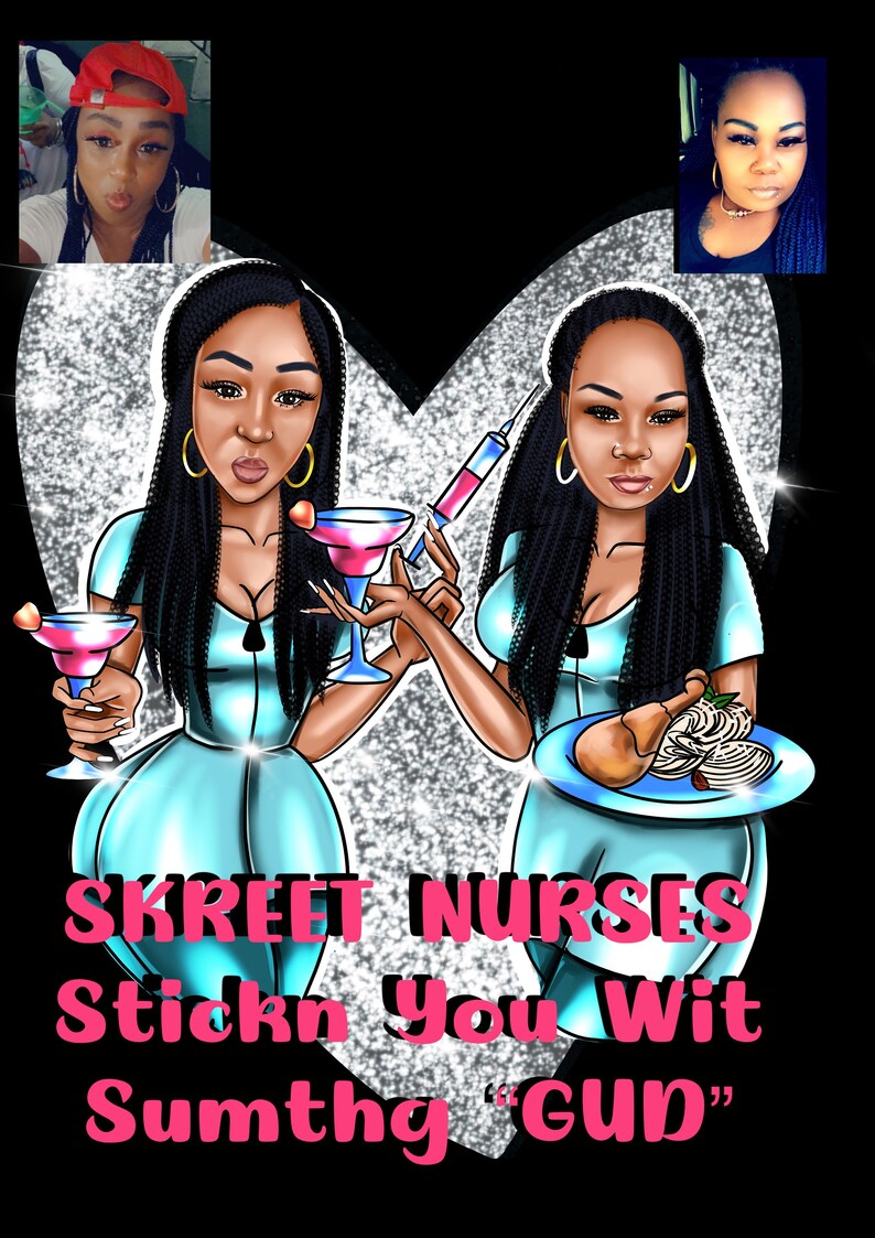May include: Two cartoon nurses with black hair and blue scrubs. One nurse is holding a martini glass and the other is holding a plate with a fried chicken leg and a side of mashed potatoes. The text below the nurses reads 'SKREET NURSES Stickn You Wit Sumthg 'GUD'