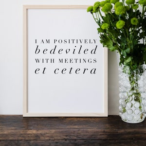Moira Rose Quote | Schitts Creek | Positively Bedeviled With Meetings Et Cetera | A4 |