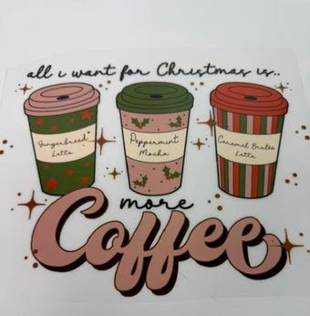All I want for Christmas is More Coffee! Ready to Press DTF Transfer on dtf transfer fabric