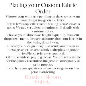 May include: White background with text: "Placing your Custom Fabric Order." Instructions include choosing scaling, fabric base, and uploading a design image. The text also mentions "Blush + Bloom Fabric."