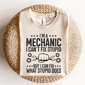 I’m A Mechanic I Can’t Fix Stupid But I Can Fix What Stupid Does Svg, Mechanic Svg, Car Mechanic Svg, Gear Head Svg, Mechanical Engineer Svg