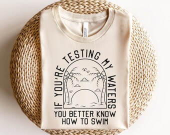 If You’re Testing My Waters You Better Know How To Swim Svg, Adult Humor Svg, Funny Shirt Svg, Ocean Summer Svg Cut Files For Cricut
