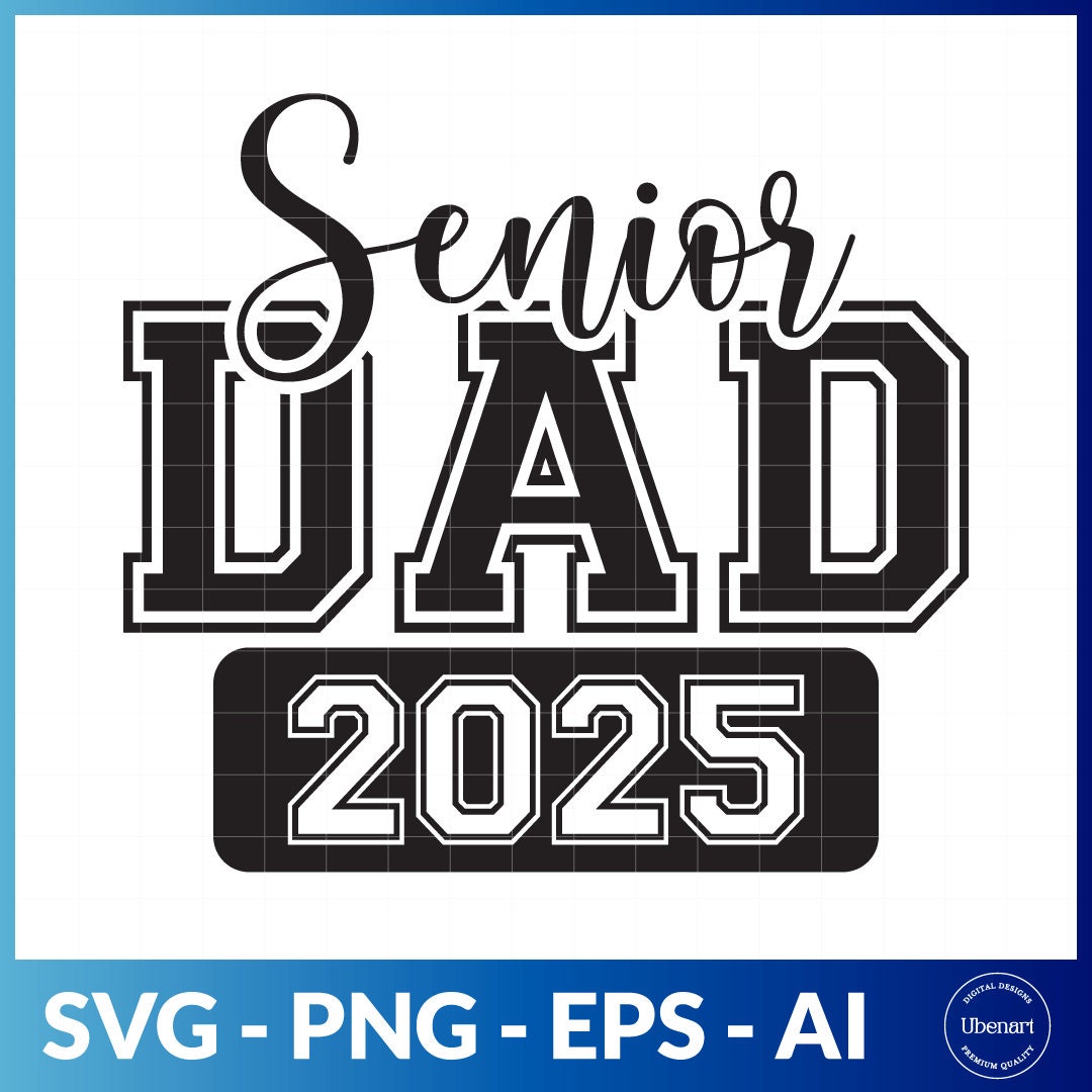 Senior Dad 2025 Svg, Class of 2025 Svg, Graduation Design 2025 Svg, 2025 Graduate Svg Etsy